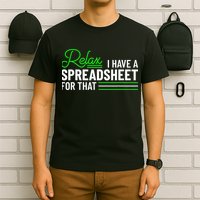 Funny Accountant I Have A Spreadsheet For That Accounting T-Shirt