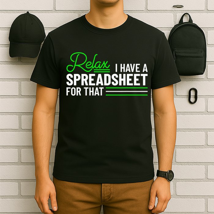 Funny Accountant I Have A Spreadsheet For That Accounting T-Shirt