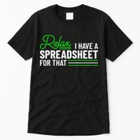 Funny Accountant I Have A Spreadsheet For That Accounting Tall T-Shirt