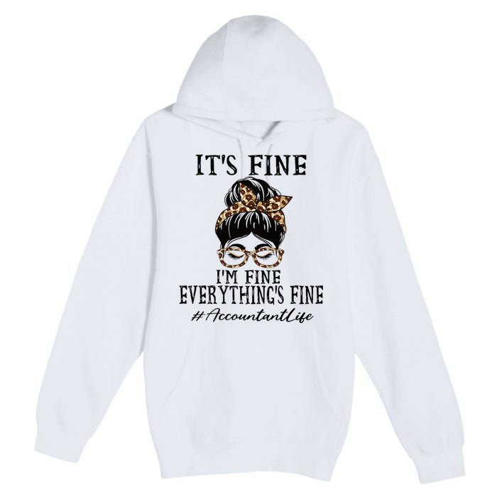 Funny Accountant Its Fine Im Fine And Everythings Fine Premium Pullover Hoodie