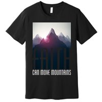 Faith Can Move Mountains - Matthew 17.20 Bible Verse Premium T-Shirt