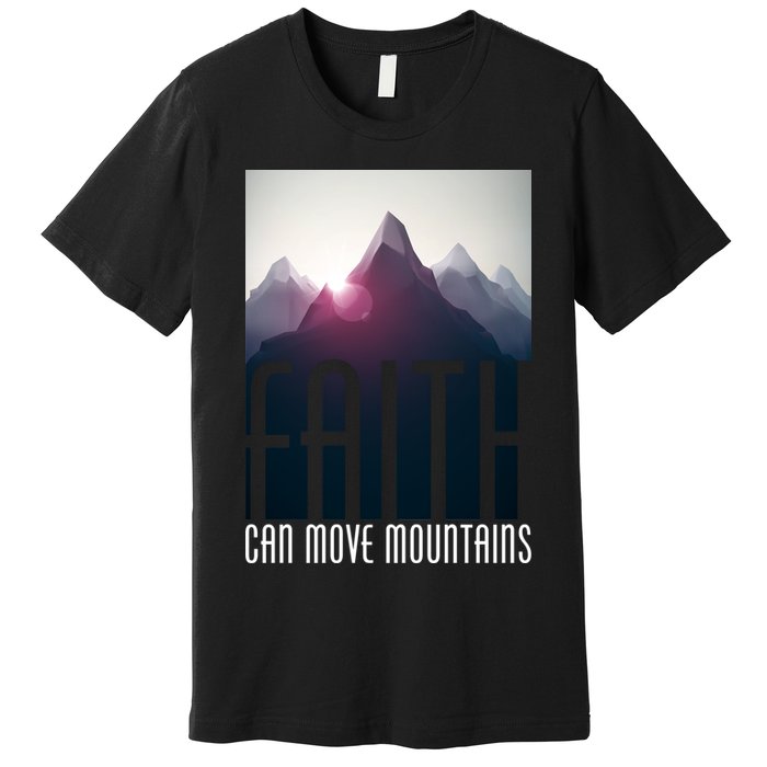 Faith Can Move Mountains - Matthew 17.20 Bible Verse Premium T-Shirt