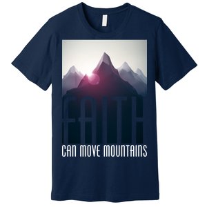 Faith Can Move Mountains - Matthew 17.20 Bible Verse Premium T-Shirt