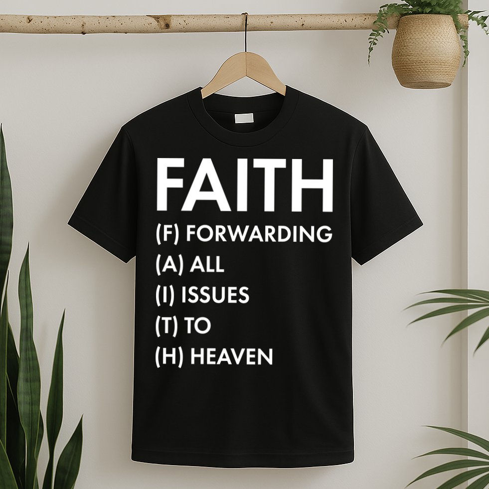 Faith Forwarding All Issues To Heaven T-Shirt
