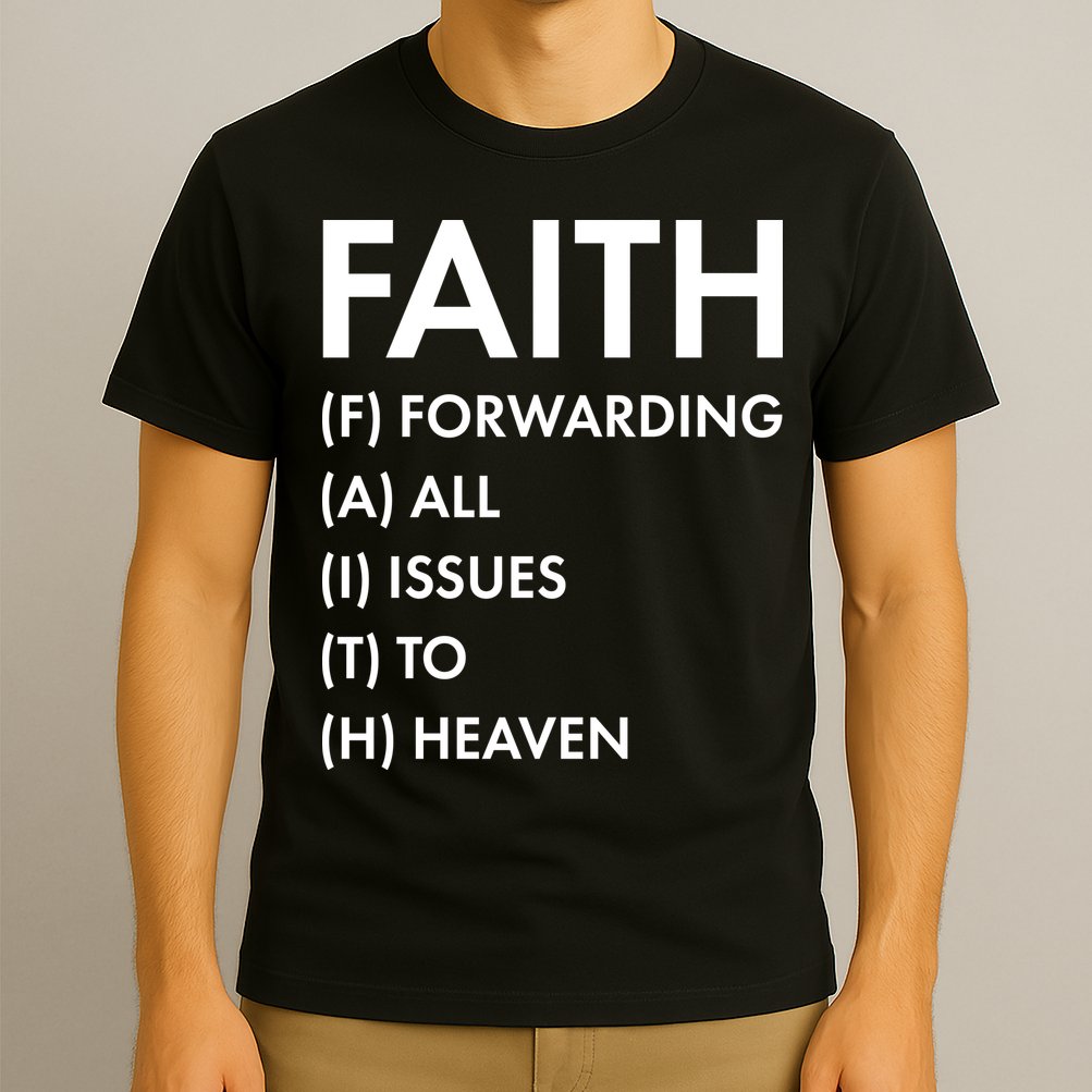 Faith Forwarding All Issues To Heaven T-Shirt