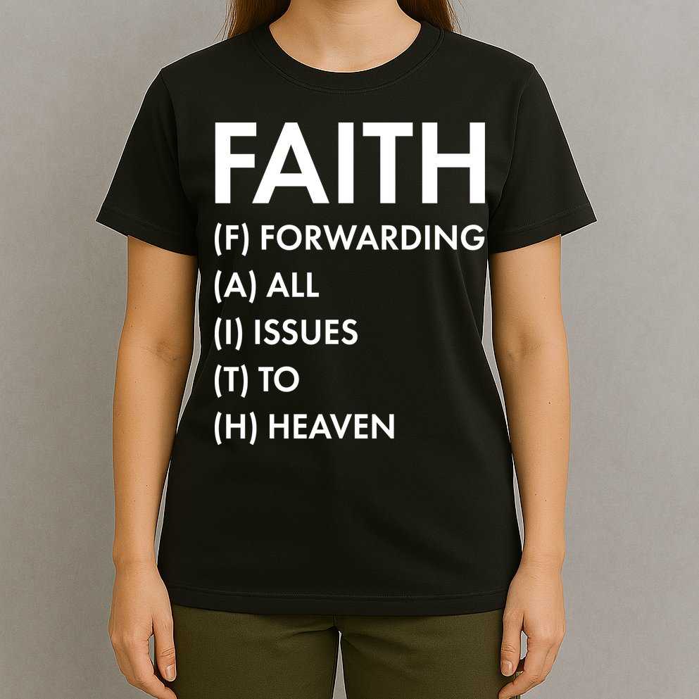 Faith Forwarding All Issues To Heaven T-Shirt