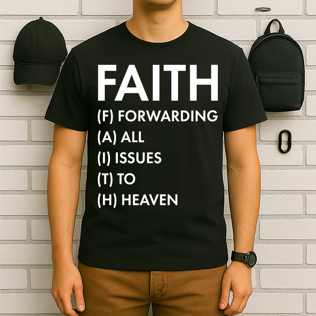 Faith Forwarding All Issues To Heaven T-Shirt