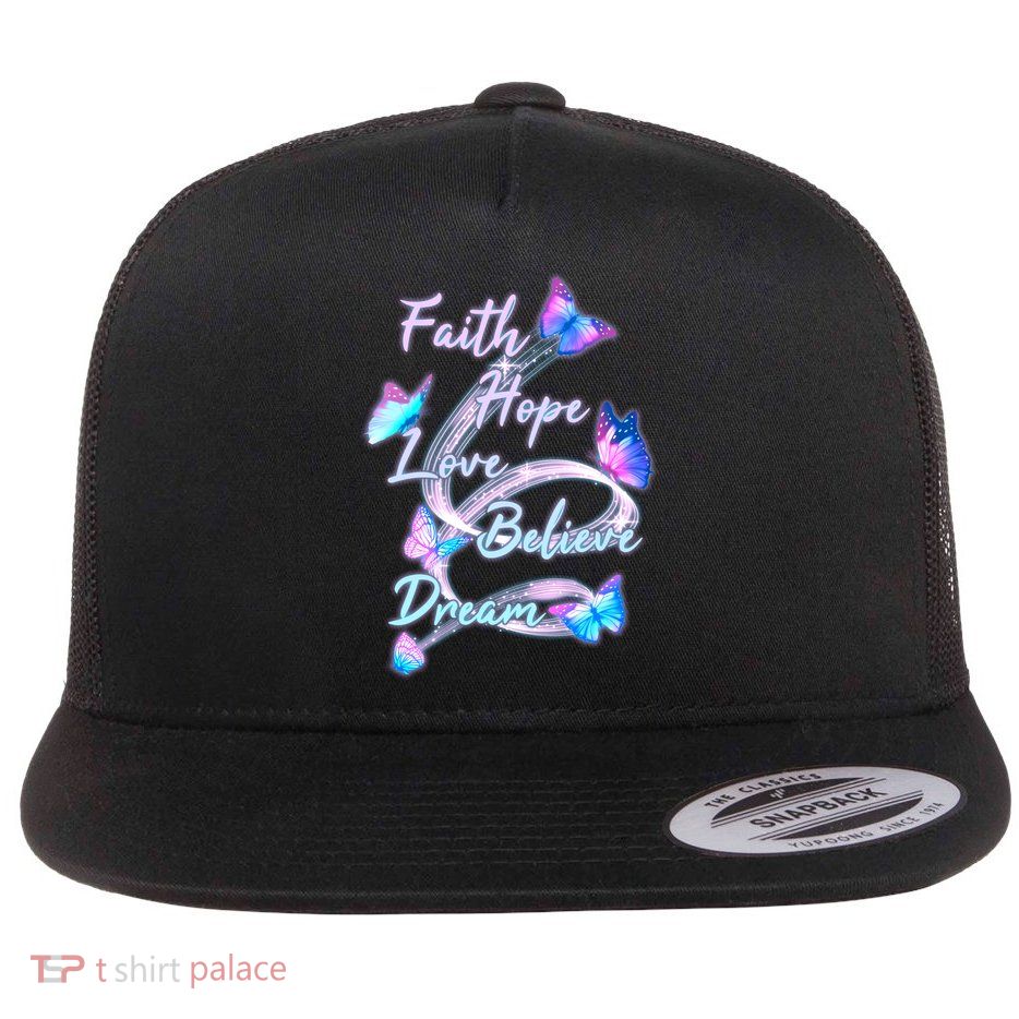 Faith Hope Love Believe Dream - Butterflies Flat Bill Trucker Hat