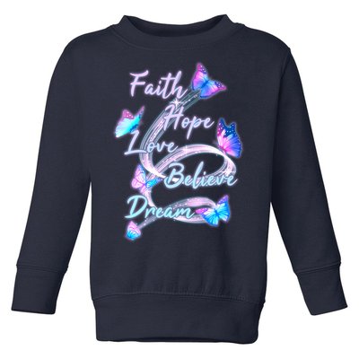 Faith Hope Love Believe Dream - Butterflies Toddler Sweatshirt