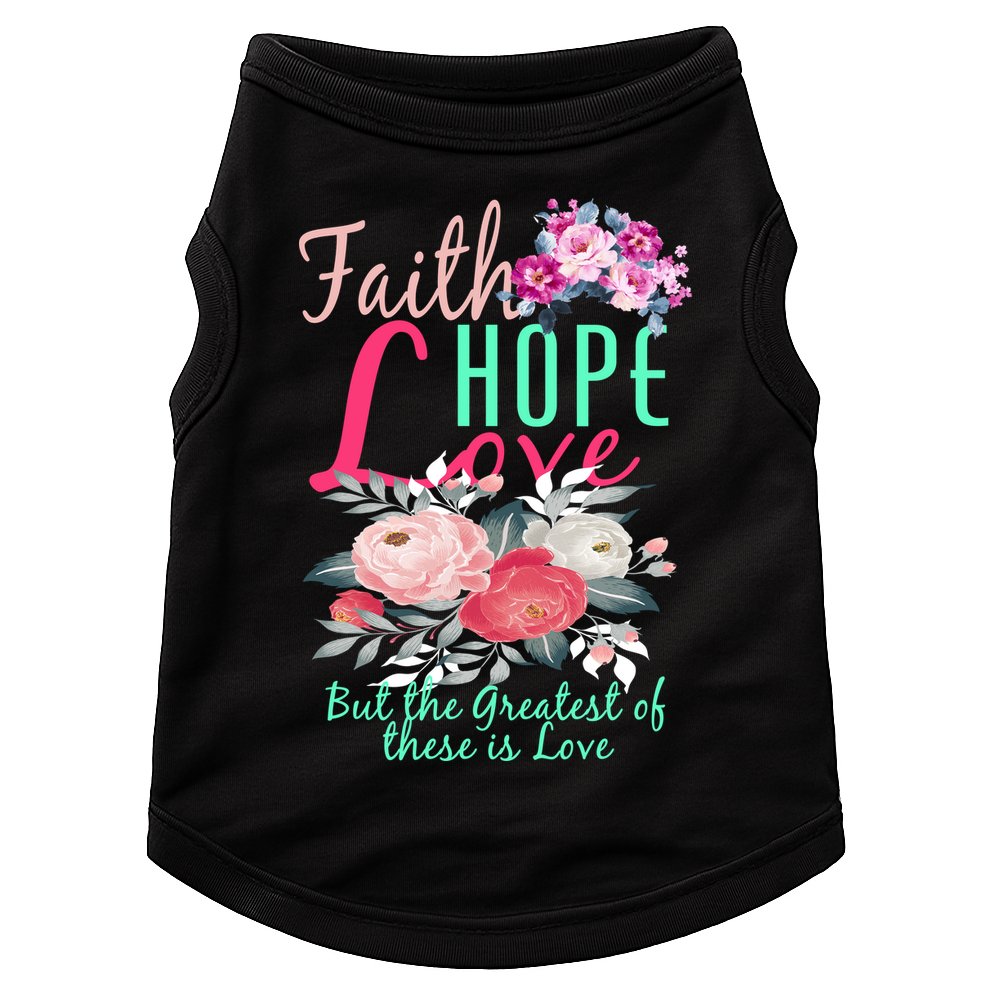 Faith Hope Love Greatest Of Them All Is Love Doggie Tank