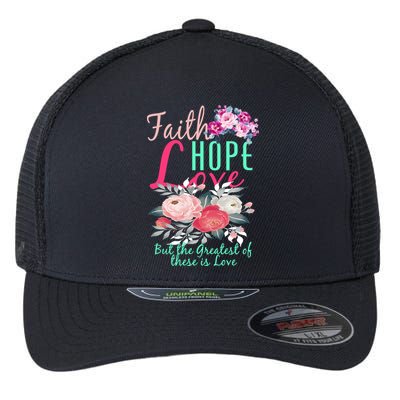 Faith Hope Love Greatest Of Them All Is Love Flexfit Unipanel Trucker Cap