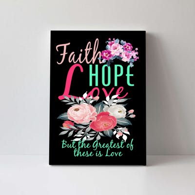 Faith Hope Love Greatest Of Them All Is Love Canvas