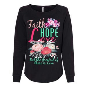 Faith Hope Love Greatest Of Them All Is Love Womens California Wash Sweatshirt