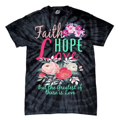 Faith Hope Love Greatest Of Them All Is Love Tie-Dye T-Shirt