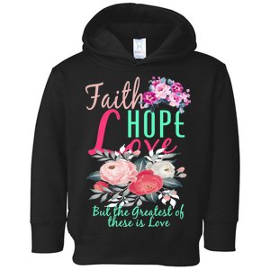 Faith Hope Love Greatest Of Them All Is Love Toddler Hoodie