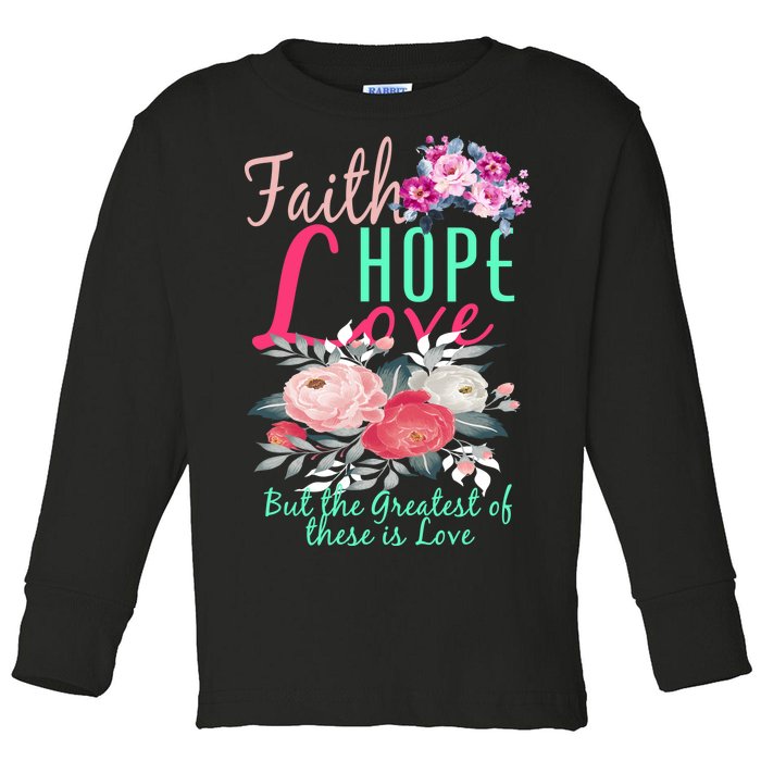 Faith Hope Love Greatest Of Them All Is Love Toddler Long Sleeve Shirt