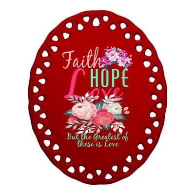 Faith Hope Love Greatest Of Them All Is Love Ceramic Oval Ornament