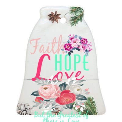 Faith Hope Love Greatest Of Them All Is Love Ceramic Bell Ornament