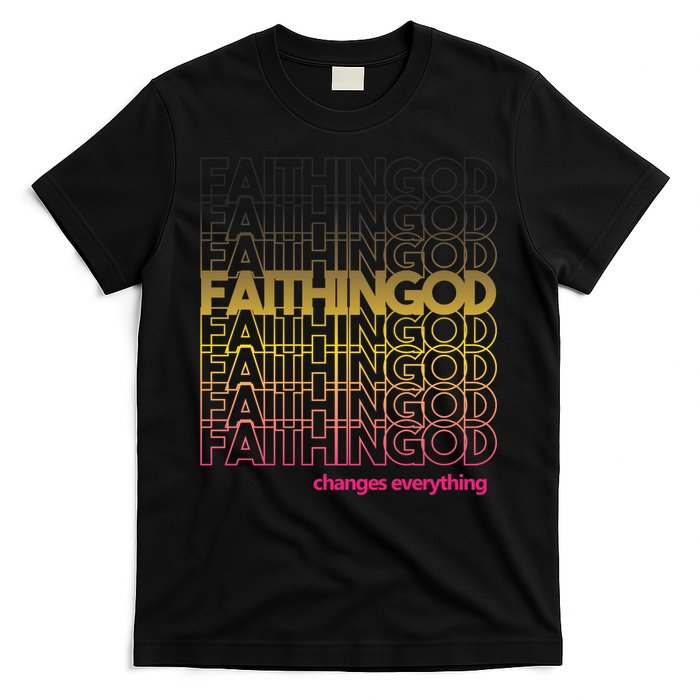 Faith In God Changes Everything T-Shirt