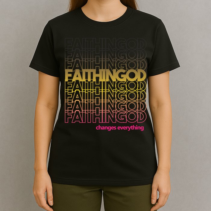 Faith In God Changes Everything T-Shirt