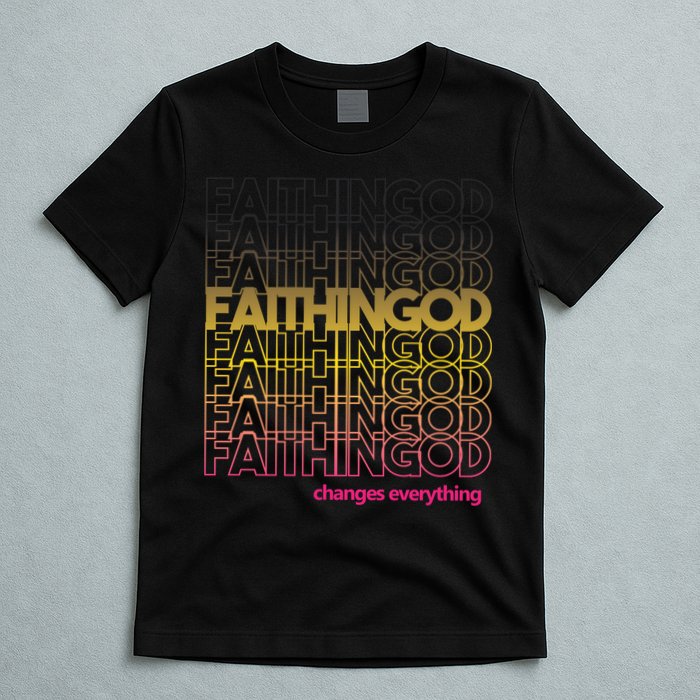 Faith In God Changes Everything T-Shirt