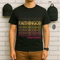 Faith In God Changes Everything T-Shirt