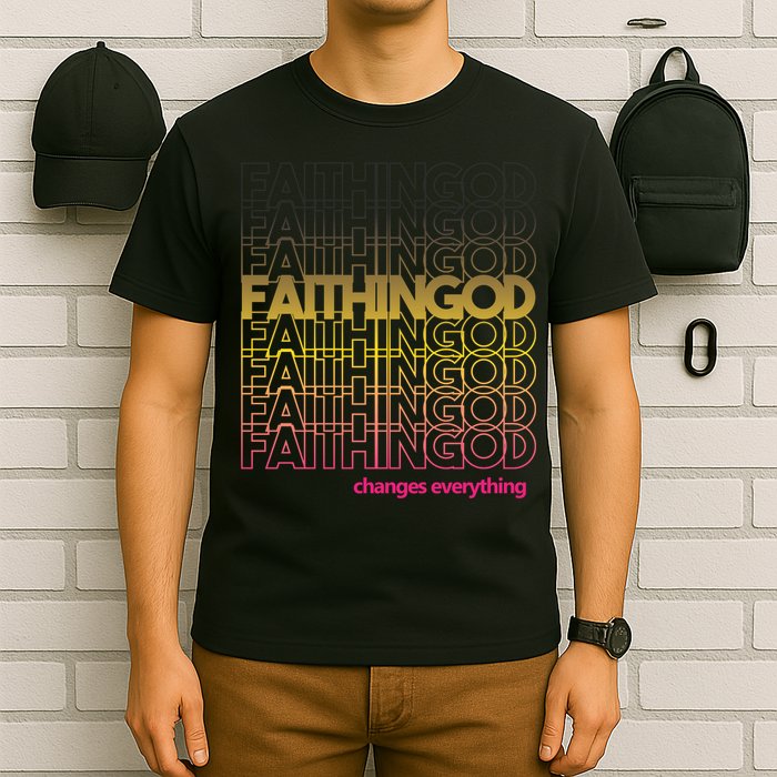 Faith In God Changes Everything T-Shirt