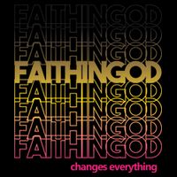 Faith In God Changes Everything T-Shirt