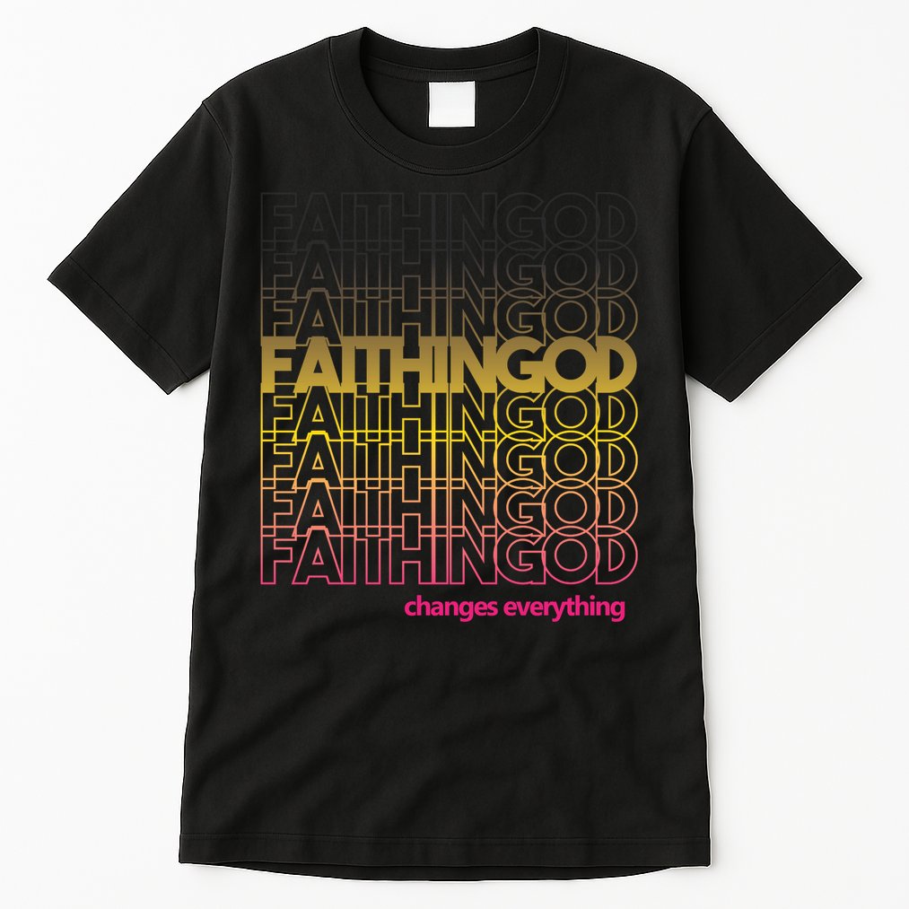 Faith In God Changes Everything Tall T-Shirt