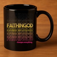 Faith In God Changes Everything 11oz C Handle Ceramic Mug