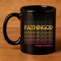 Faith In God Changes Everything 11oz C Handle Ceramic Mug