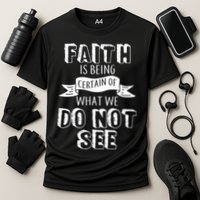 Faith Is Being Certain Of What We Do Not See Performance Shirt