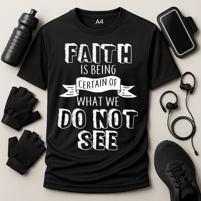 Faith Is Being Certain Of What We Do Not See Performance Shirt