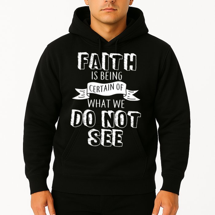 Faith Is Being Certain Of What We Do Not See Hoodie