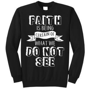 Faith Is Being Certain Of What We Do Not See Sweatshirt