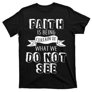 Faith Is Being Certain Of What We Do Not See T-Shirt