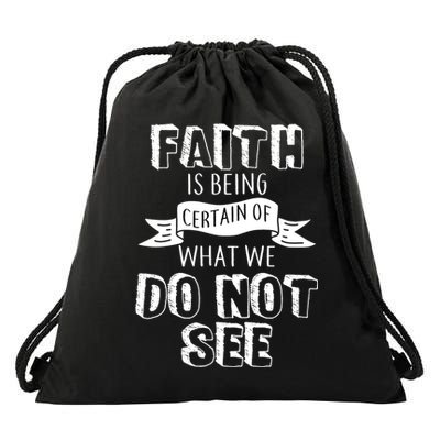 Faith Is Being Certain Of What We Do Not See Drawstring Bag