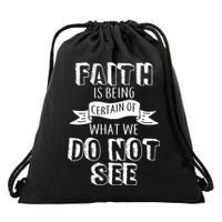 Faith Is Being Certain Of What We Do Not See Drawstring Bag
