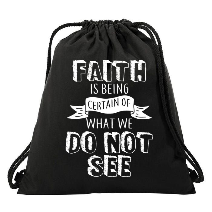 Faith Is Being Certain Of What We Do Not See Drawstring Bag