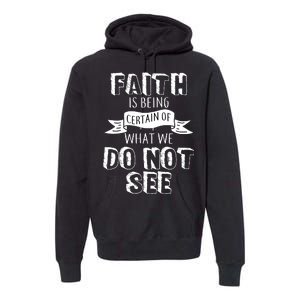 Faith Is Being Certain Of What We Do Not See Premium Hoodie