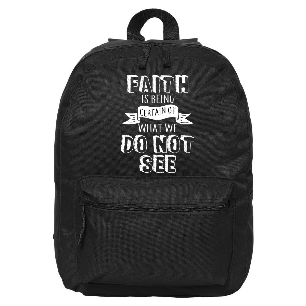 Faith Is Being Certain Of What We Do Not See 16 in Basic Backpack