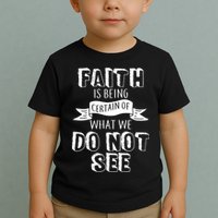 Faith Is Being Certain Of What We Do Not See Toddler T-Shirt