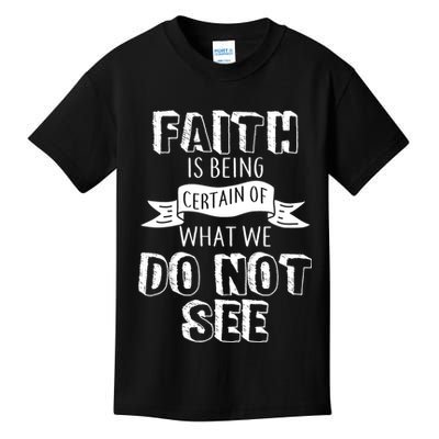 Faith Is Being Certain Of What We Do Not See Kids T-Shirt