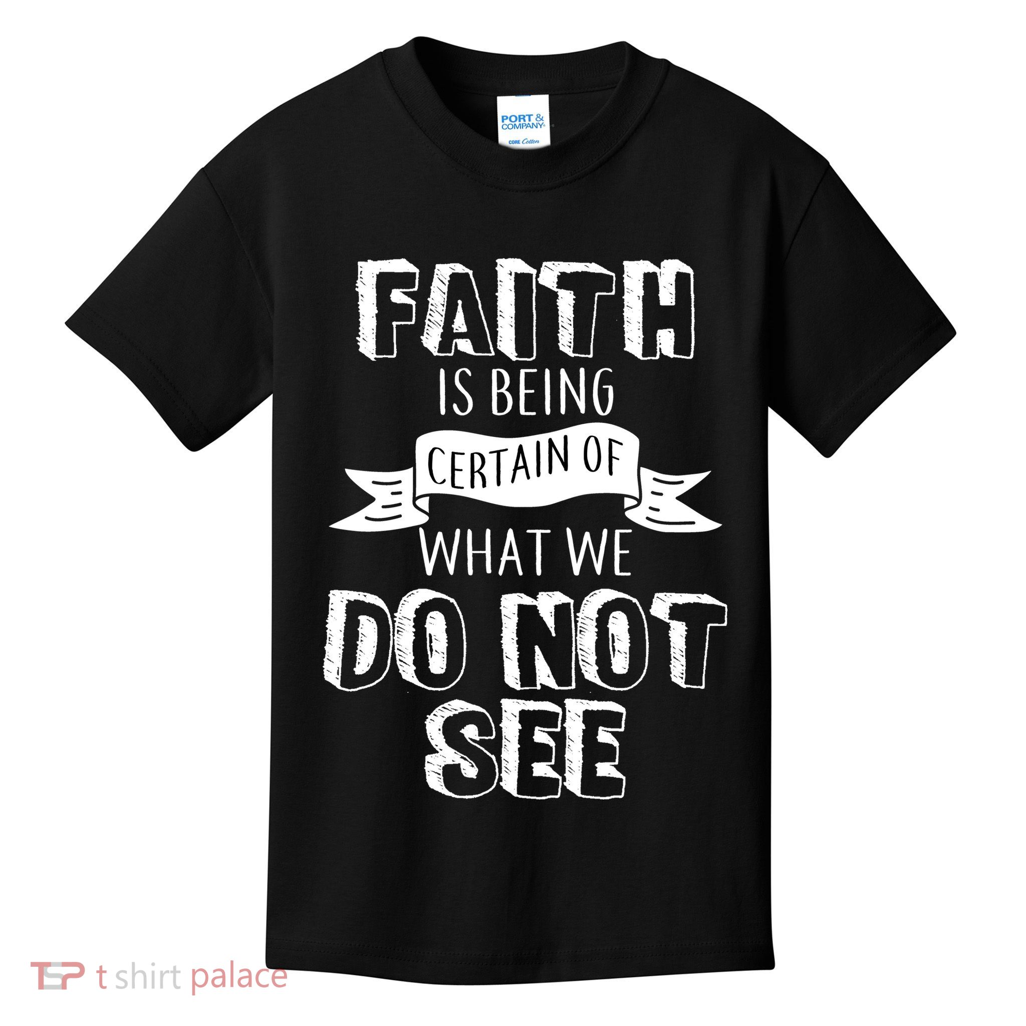 Faith Is Being Certain Of What We Do Not See Kids T-Shirt