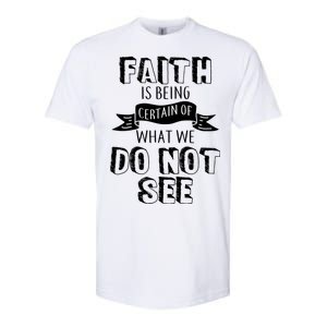 Faith Is Being Certain Of What We Do Not See Softstyle CVC T-Shirt