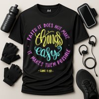 Faith It Does Not Make Things Easy It Makes Them Possible Luke Performance Shirt