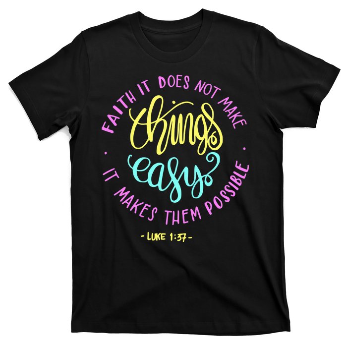 Faith It Does Not Make Things Easy It Makes Them Possible Luke T-Shirt