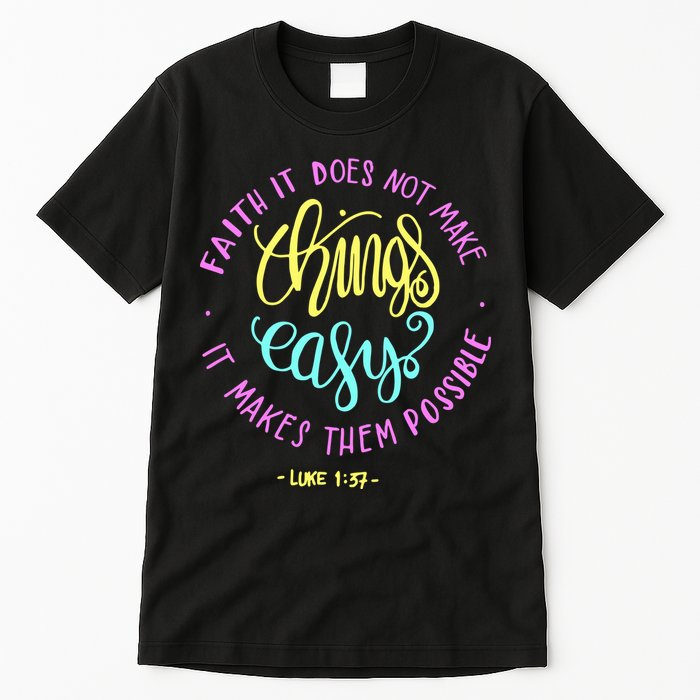 Faith It Does Not Make Things Easy It Makes Them Possible Luke Tall T-Shirt