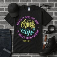 Faith It Does Not Make Things Easy It Makes Them Possible Luke Tall T-Shirt