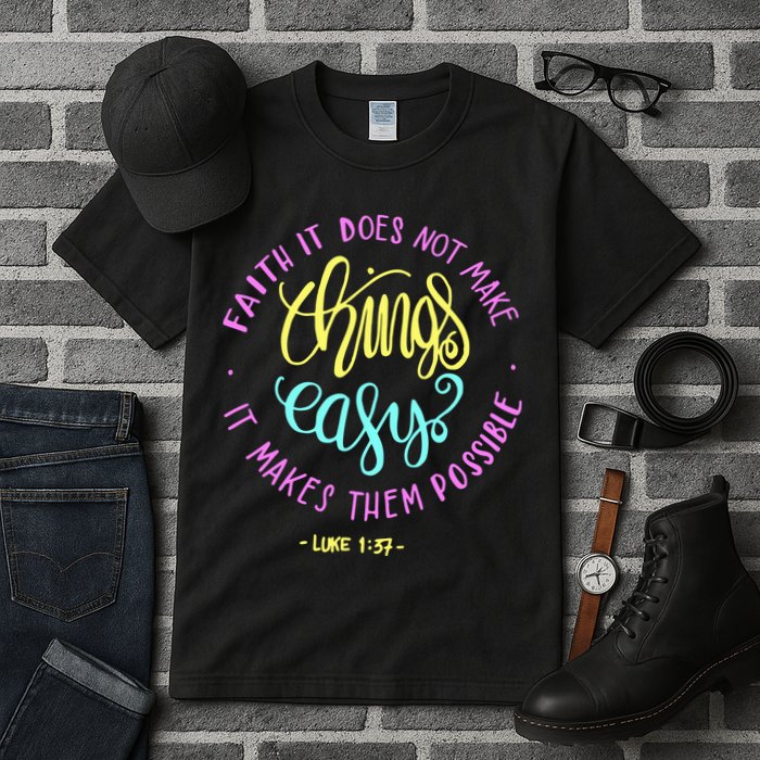 Faith It Does Not Make Things Easy It Makes Them Possible Luke Tall T-Shirt